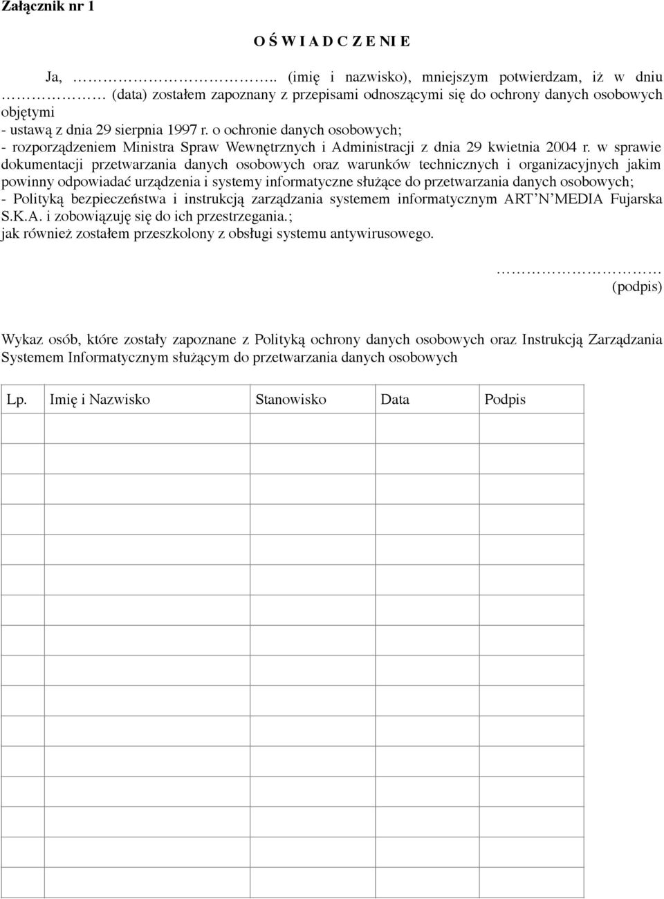 o ochronie danych osobowych; - rozporządzeniem Ministra Spraw Wewnętrznych i Administracji z dnia 29 kwietnia 2004 r.