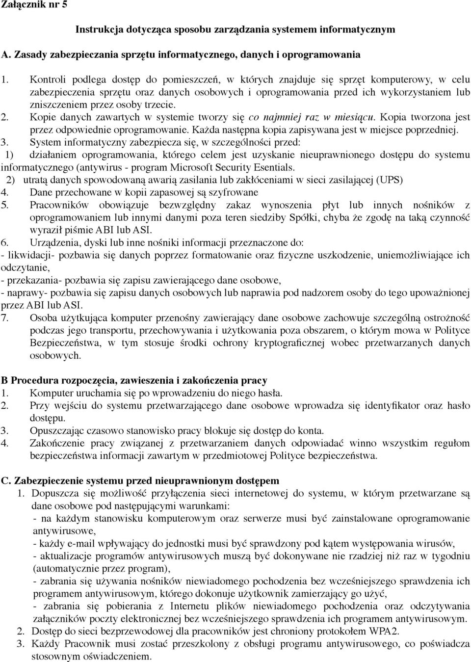 osoby trzecie. 2. Kopie danych zawartych w systemie tworzy się co najmniej raz w miesiącu. Kopia tworzona jest przez odpowiednie oprogramowanie.