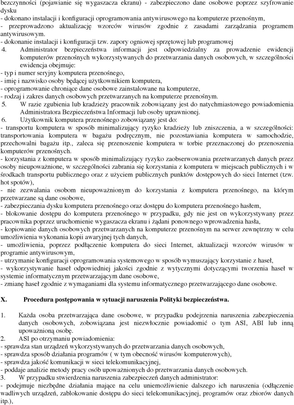 Administrator bezpieczeństwa informacji jest odpowiedzialny za prowadzenie ewidencji komputerów przenośnych wykorzystywanych do przetwarzania danych osobowych, w szczególności ewidencja obejmuje: -