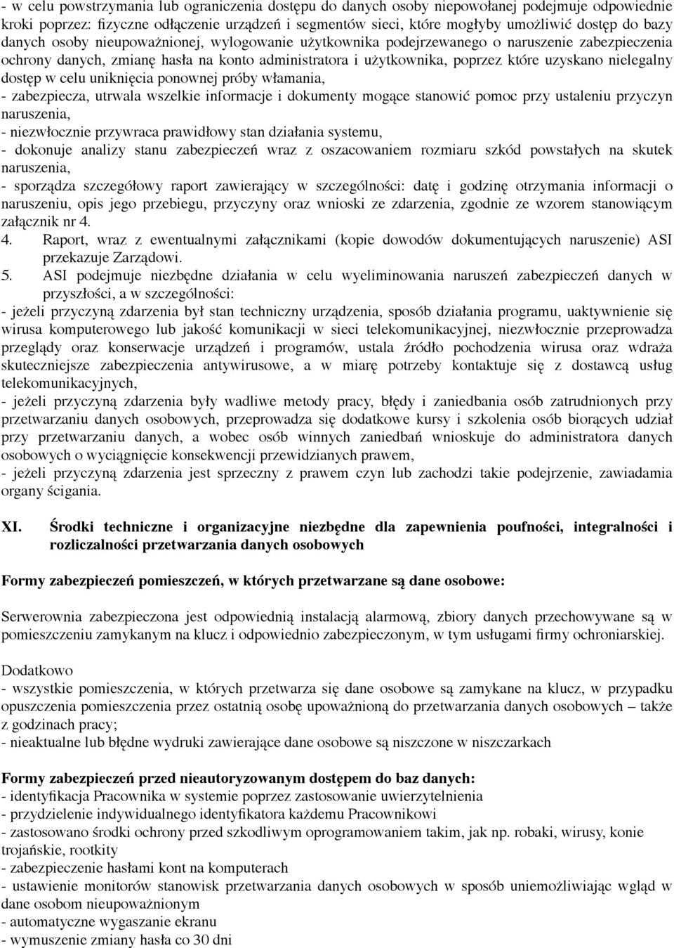 nielegalny dostęp w celu uniknięcia ponownej próby włamania, - zabezpiecza, utrwala wszelkie informacje i dokumenty mogące stanowić pomoc przy ustaleniu przyczyn naruszenia, - niezwłocznie przywraca