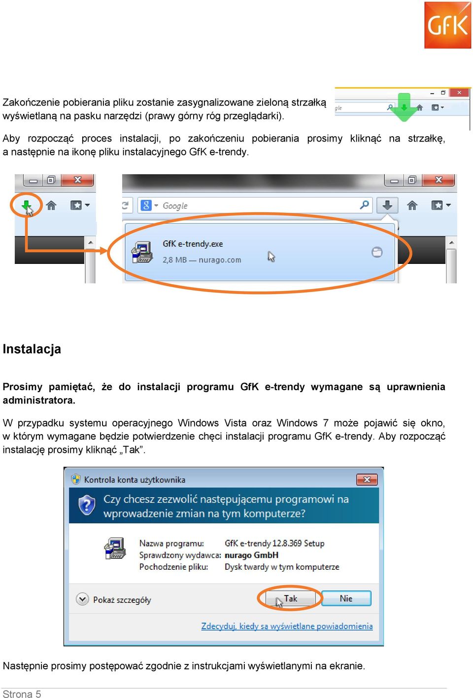 Instalacja Prosimy pamiętać, że do instalacji programu GfK e-trendy wymagane są uprawnienia administratora.