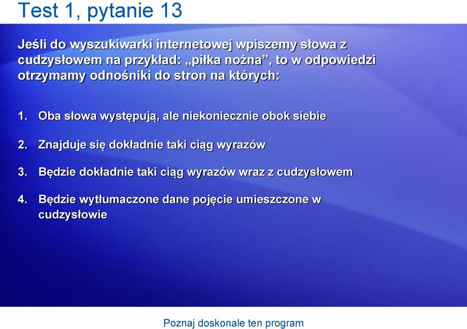 Oba słowa występują, ale niekoniecznie obok siebie 2.