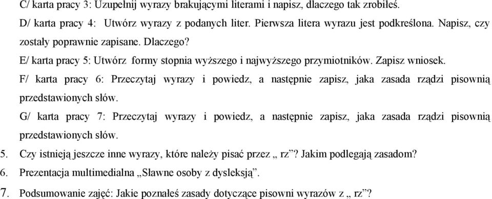 F/ karta pracy 6: Przeczytaj wyrazy i powiedz, a następnie zapisz, jaka zasada rządzi pisownią przedstawionych słów.