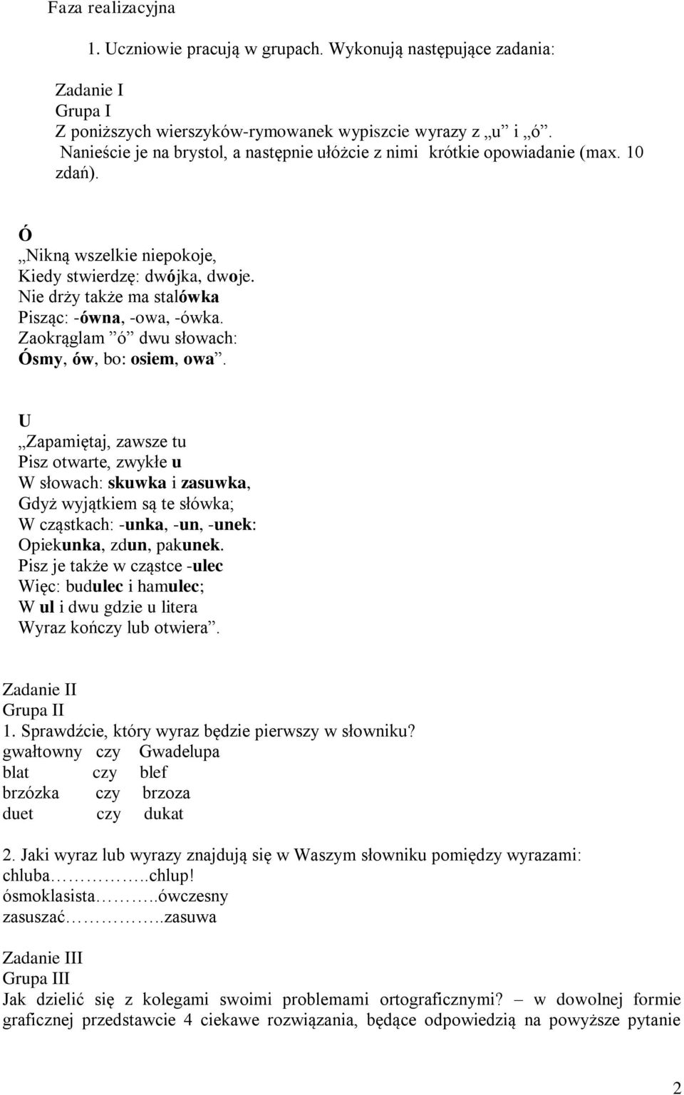 Nie drży także ma stalówka Pisząc: -ówna, -owa, -ówka. Zaokrąglam ó dwu słowach: Ósmy, ów, bo: osiem, owa.