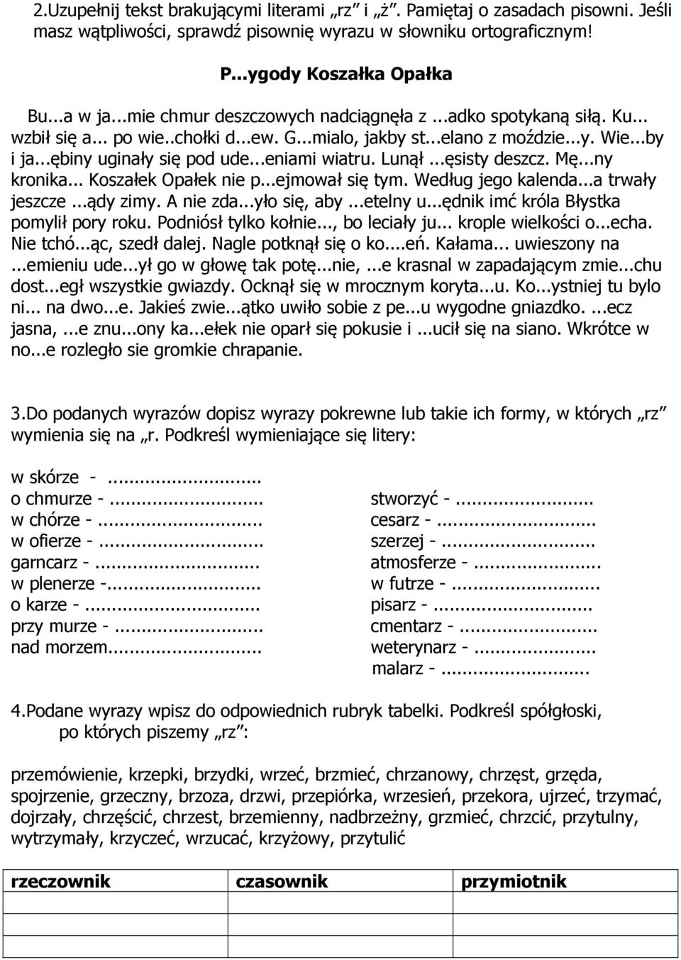 ..eniami wiatru. Lunął...ęsisty deszcz. Mę...ny kronika... Koszałek Opałek nie p...ejmował się tym. Według jego kalenda...a trwały jeszcze...ądy zimy. A nie zda...yło się, aby...etelny u.