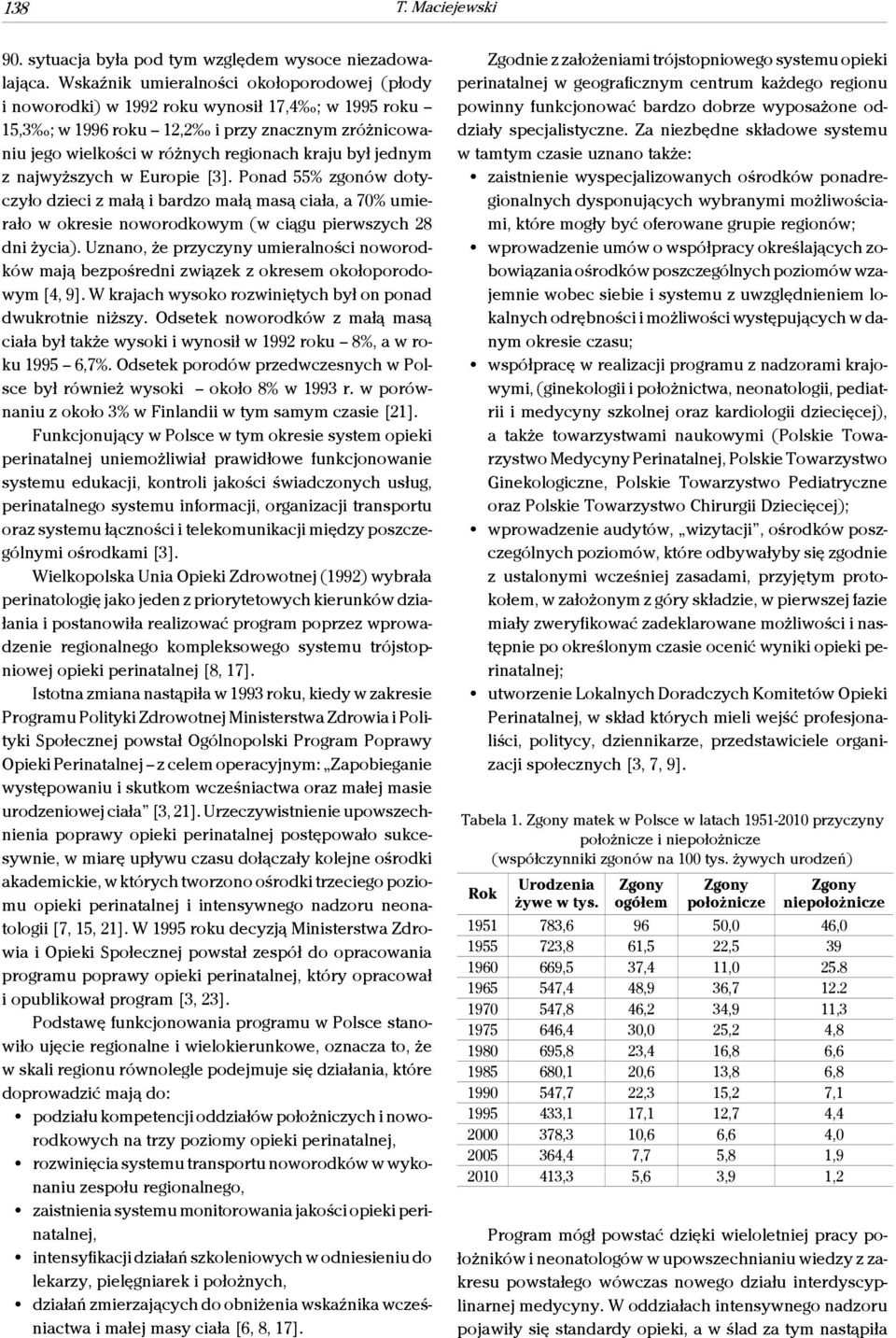 jednym z najwyższych w Europie [3]. Ponad 55% zgonów dotyczyło dzieci z małą i bardzo małą masą ciała, a 70% umierało w okresie noworodkowym (w ciągu pierwszych 28 dni życia).