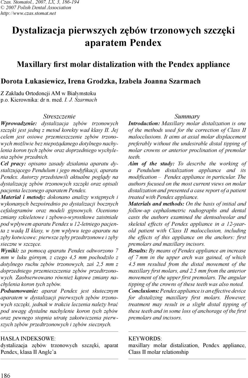 Ortodoncji AM w Białymstoku p.o. Kierownika: dr n. med. I. J. Szarmach Streszczenie Wprowadzenie: dystalizacja zębów trzonowych szczęki jest jedną z metod korekty wad klasy II.