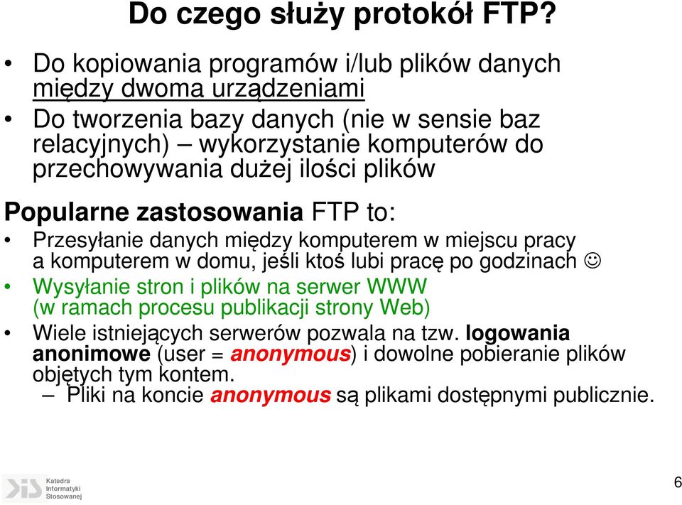 przechowywania dużej ilości plików Popularne zastosowania FTP to: Przesyłanie danych między komputerem w miejscu pracy a komputerem w domu, jeśli ktoś lubi