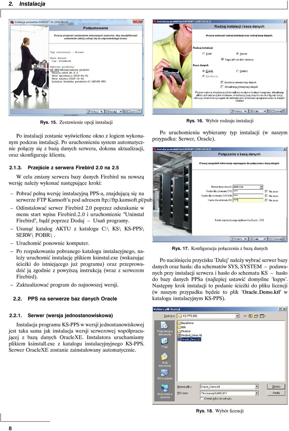 Wybór rodzaju instalacji Po uruchomieniu wybieramy typ instalacji (w naszym przypadku: Serwer, Oracle). 2.1.3. Przejście z serwera Firebird 2.0 na 2.