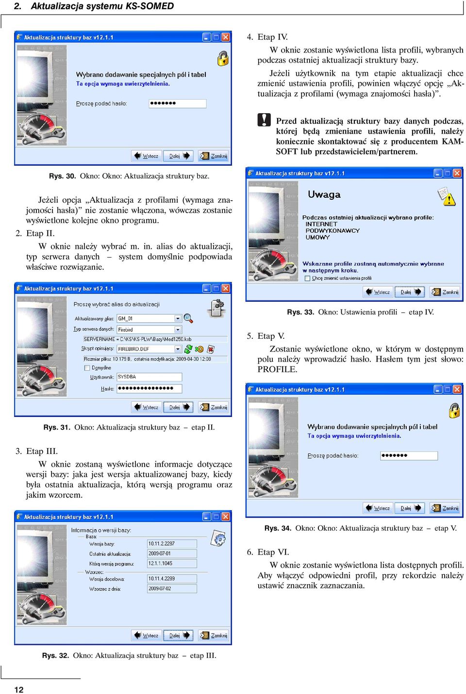 Przed aktualizacją struktury bazy danych podczas, której będą zmieniane ustawienia profili, należy koniecznie skontaktować się z producentem KAM- SOFT lub przedstawicielem/partnerem. Rys. 30.