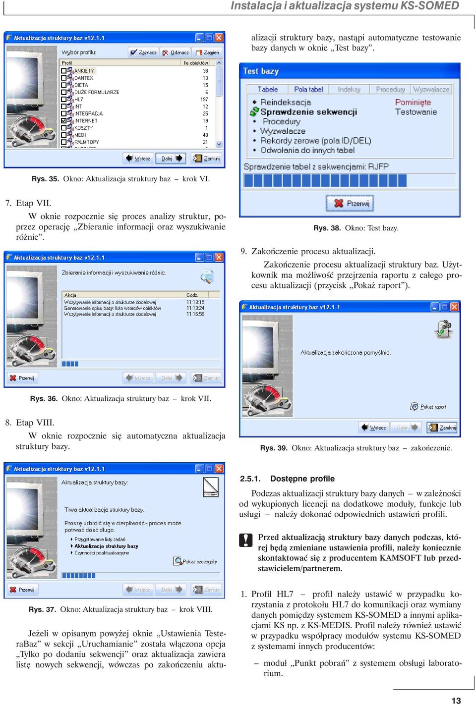 Etap VII. W oknie rozpocznie się proces analizy struktur, poprzez operację Zbieranie informacji oraz wyszukiwanie różnic. Rys. 38. Okno: Test bazy. 9. Zakończenie procesu aktualizacji.