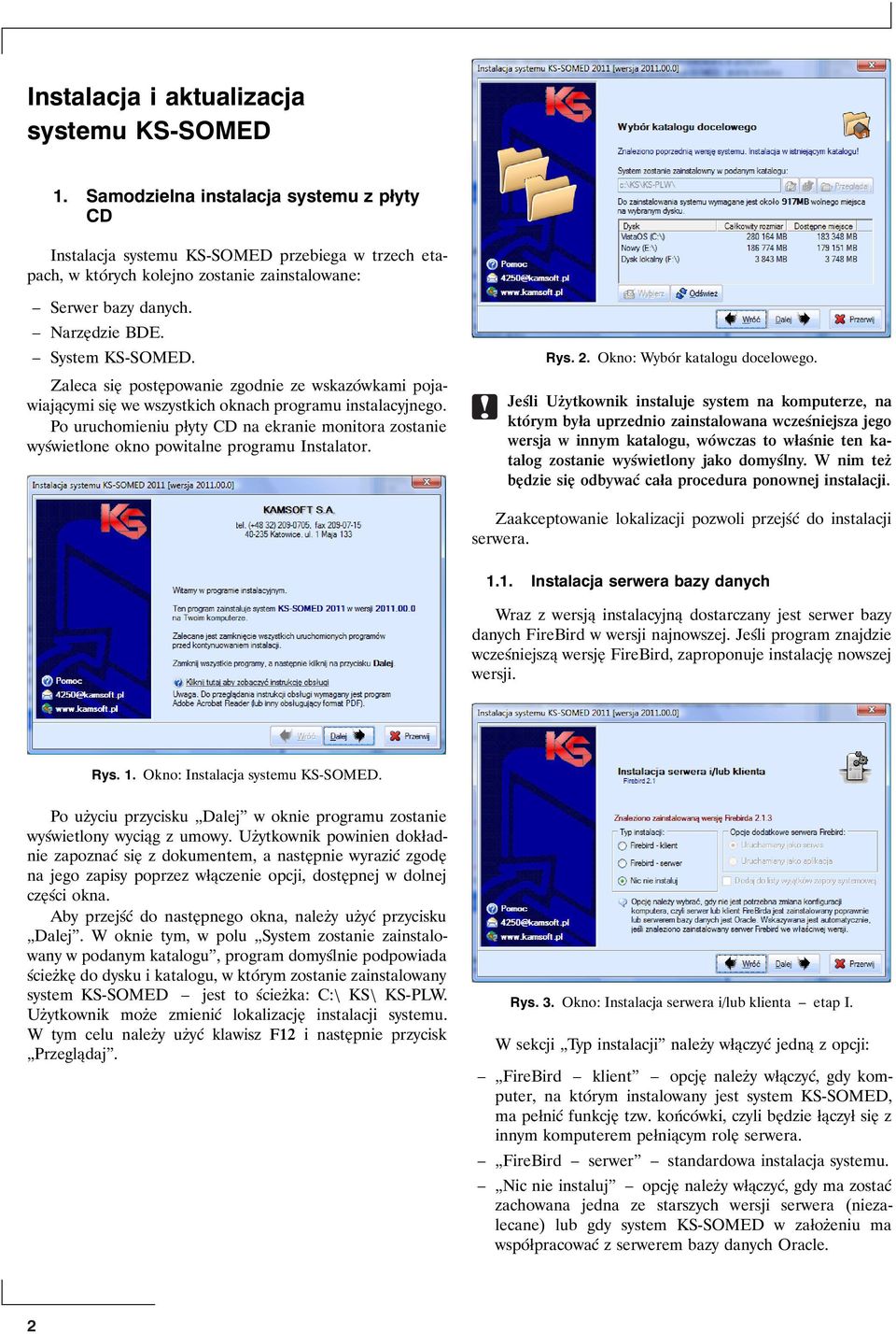 Zaleca się postępowanie zgodnie ze wskazówkami pojawiającymi się we wszystkich oknach programu instalacyjnego.
