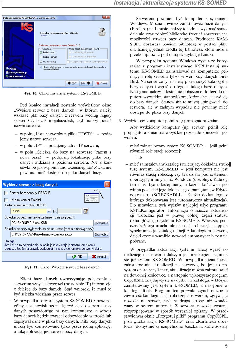 ksb, czyli należy podać nazwę serwera: w polu Lista serwerów z pliku HOSTS podajemy nazwę serwera, w polu IP podajemy adres IP serwera, w polu Ścieżka do bazy na serwerze (razem z nową bazą) podajemy