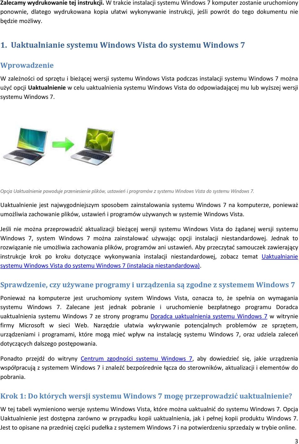 Uaktualnianie systemu Windows Vista do systemu Windows 7 Wprowadzenie W zależności od sprzętu i bieżącej wersji systemu Windows Vista podczas instalacji systemu Windows 7 można użyć opcji