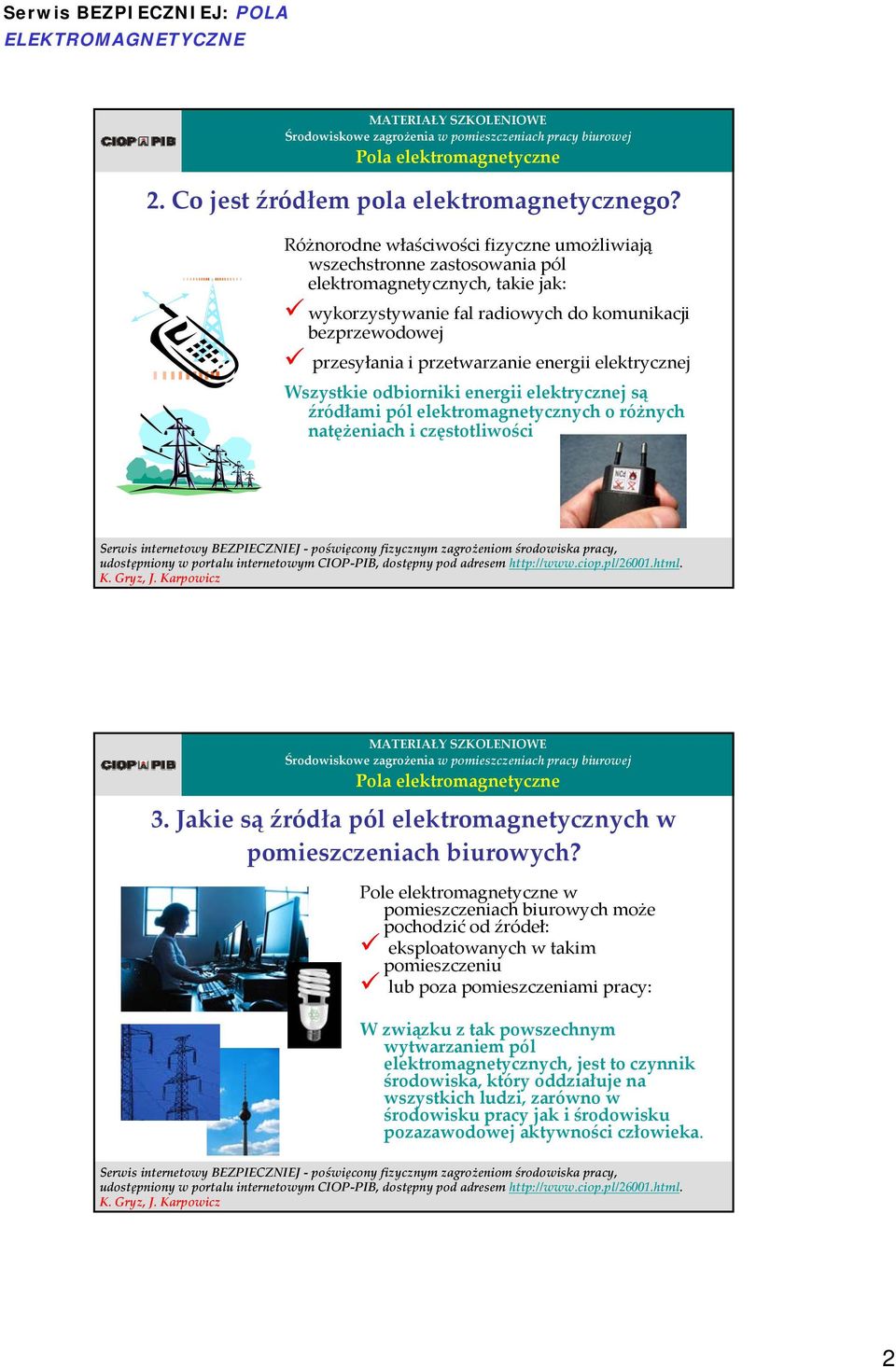 energii elektrycznej Wszystkie odbiorniki energii elektrycznej są źródłami pól elektromagnetycznych o różnych natężeniach i częstotliwości 3.