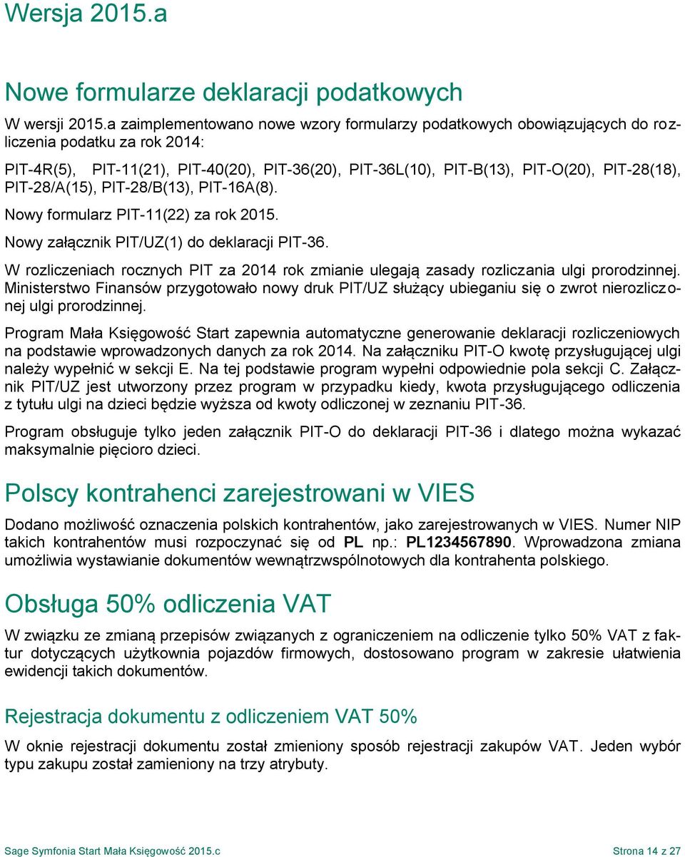 PIT-28/A(15), PIT-28/B(13), PIT-16A(8). Nowy formularz PIT-11(22) za rok 2015. Nowy załącznik PIT/UZ(1) do deklaracji PIT-36.