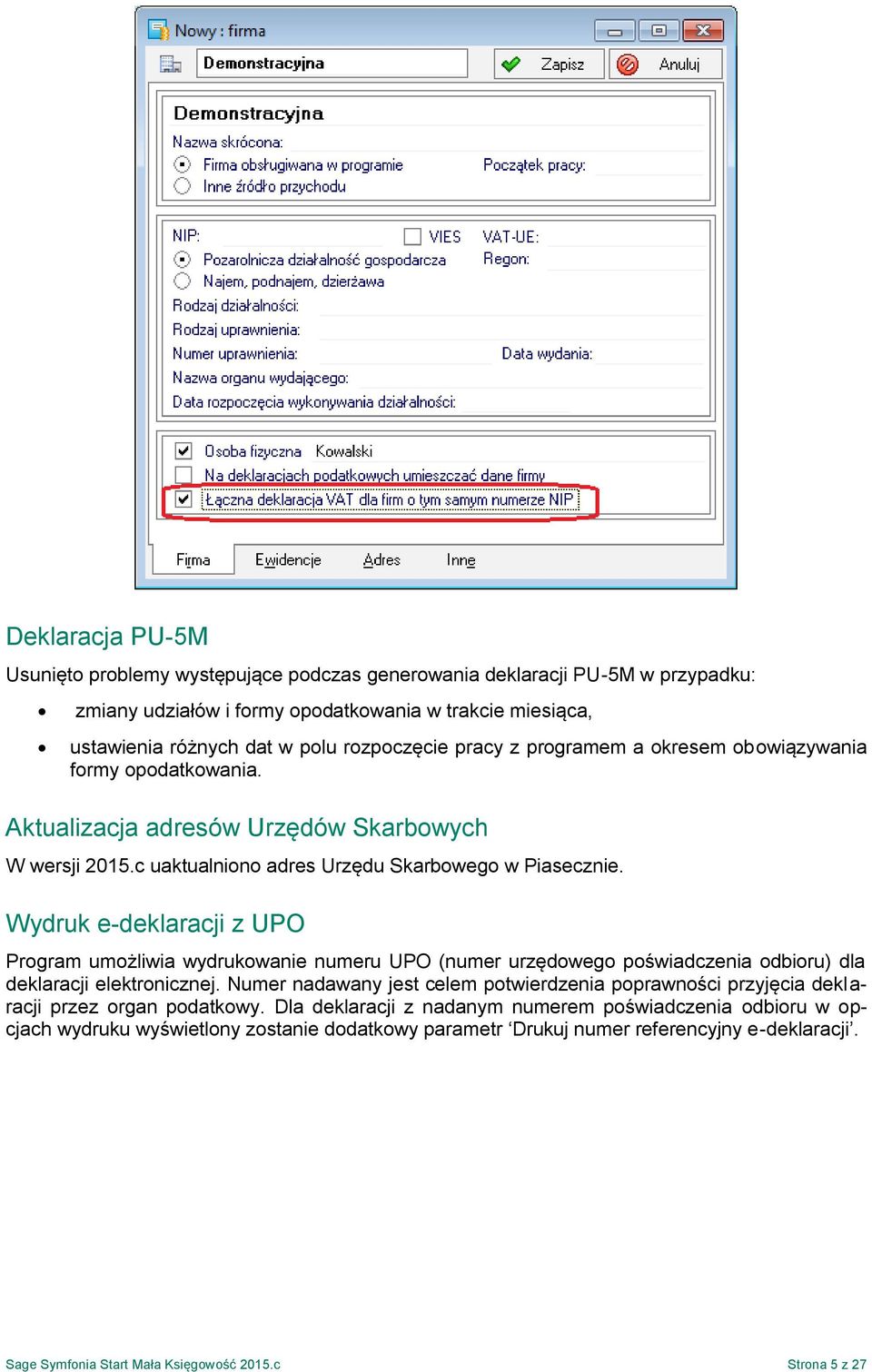 Wydruk e-deklaracji z UPO Program umożliwia wydrukowanie numeru UPO (numer urzędowego poświadczenia odbioru) dla deklaracji elektronicznej.