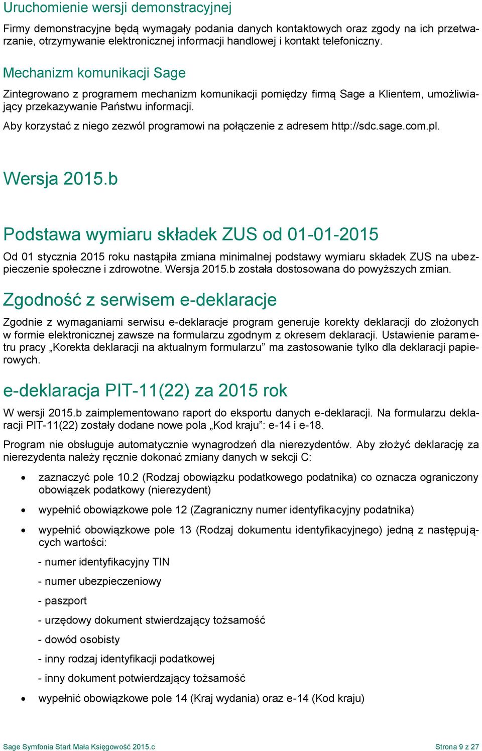 Aby korzystać z niego zezwól programowi na połączenie z adresem http://sdc.sage.com.pl. Wersja 2015.