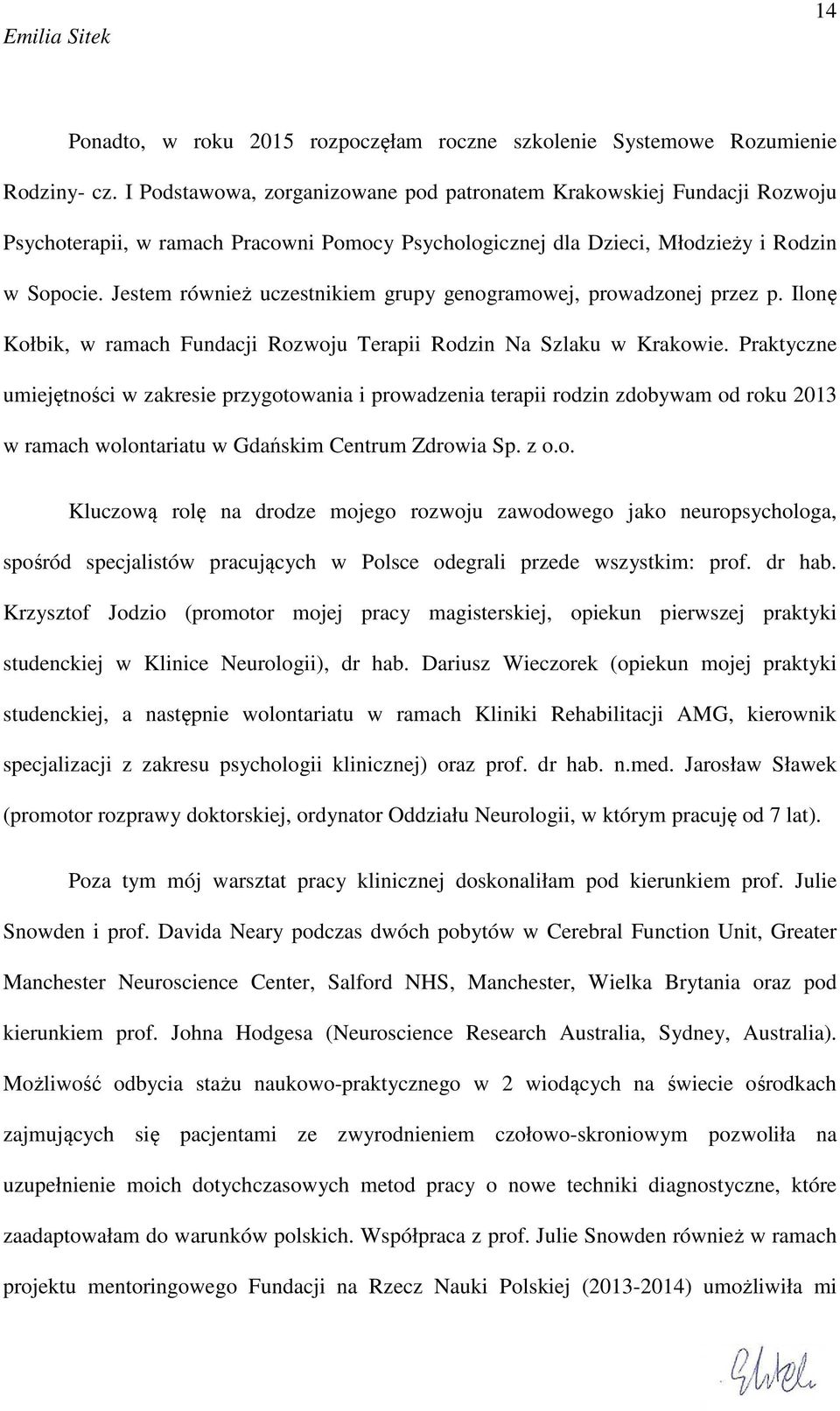 Jestem również uczestnikiem grupy genogramowej, prowadzonej przez p. Ilonę Kołbik, w ramach Fundacji Rozwoju Terapii Rodzin Na Szlaku w Krakowie.