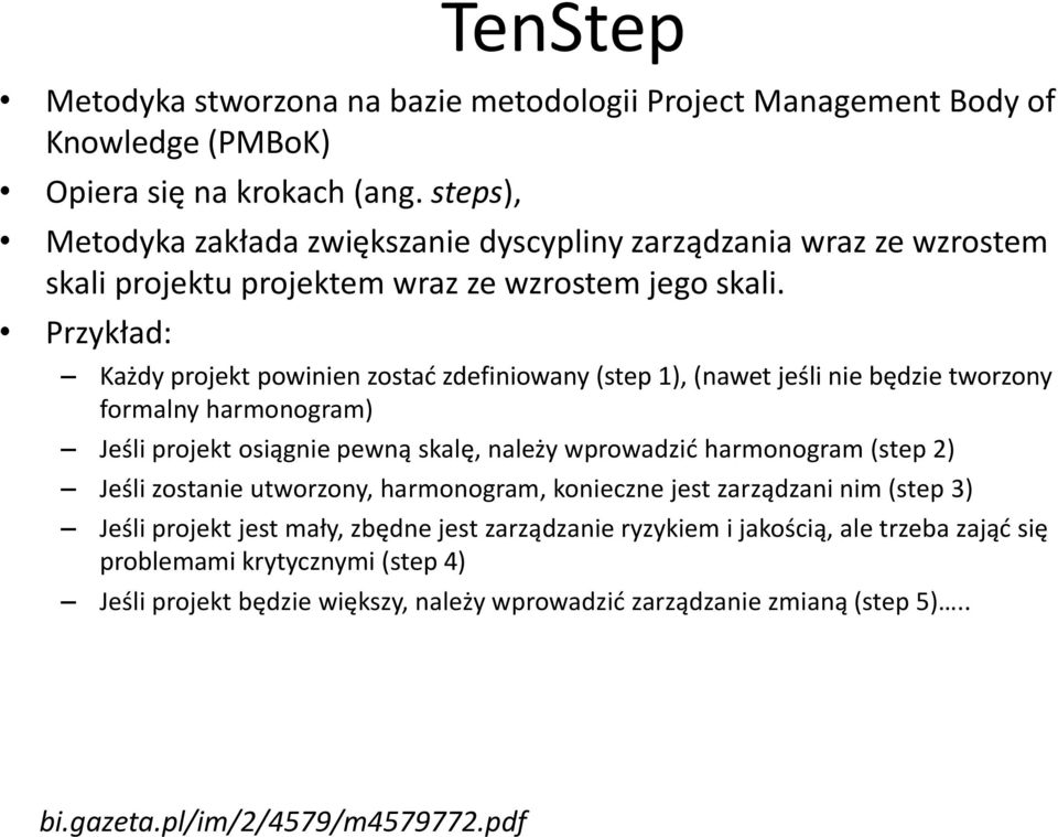 Przykład: Każdy projekt powinien zostać zdefiniowany (step 1), (nawet jeśli nie będzie tworzony formalny harmonogram) Jeśli projekt osiągnie pewną skalę, należy wprowadzić harmonogram (step