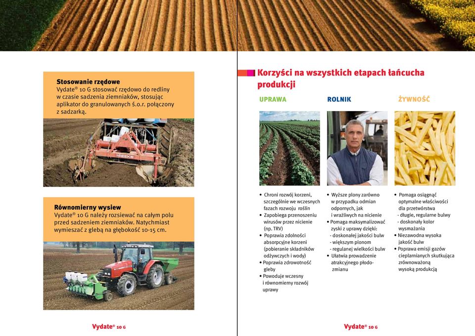 Natychmiast wymieszać z glebą na głębokość 10-15 cm. Chroni rozwój korzeni, szczególnie we wczesnych fazach rozwoju roślin Zapobiega przenoszeniu wirusów przez nicienie (np.