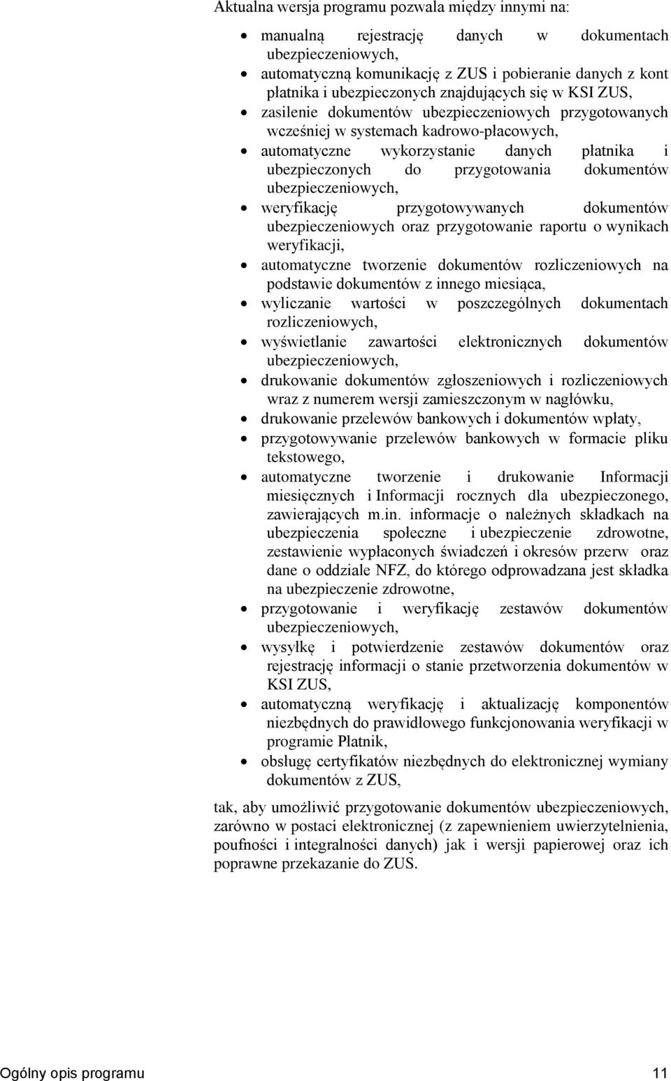 dokumentów ubezpieczeniowych, weryfikację przygotowywanych dokumentów ubezpieczeniowych oraz przygotowanie raportu o wynikach weryfikacji, automatyczne tworzenie dokumentów rozliczeniowych na