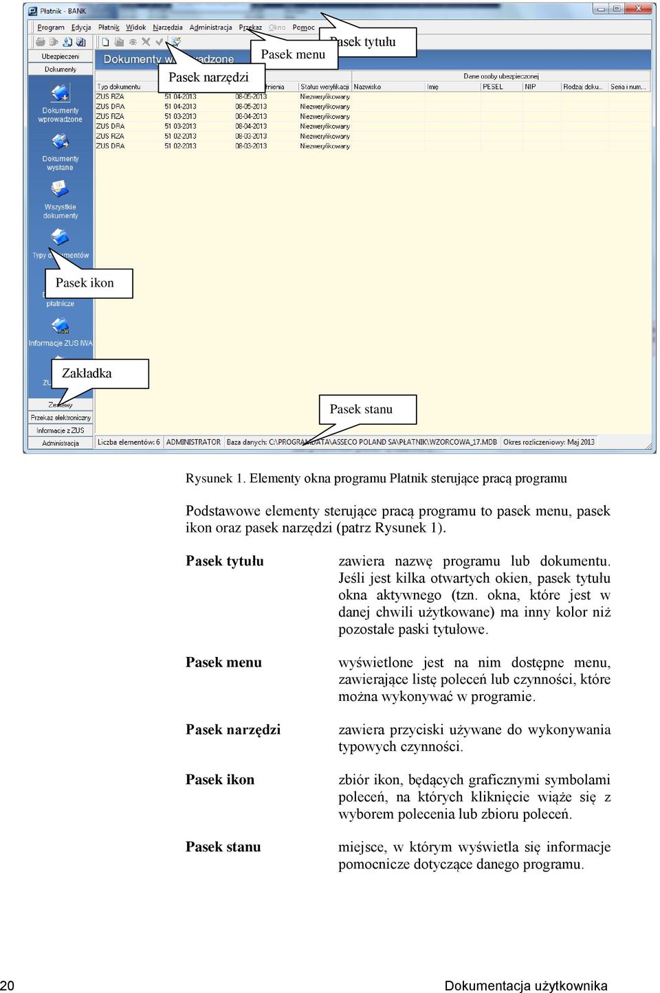 Pasek tytułu Pasek menu Pasek narzędzi Pasek ikon Pasek stanu zawiera nazwę programu lub dokumentu. Jeśli jest kilka otwartych okien, pasek tytułu okna aktywnego (tzn.