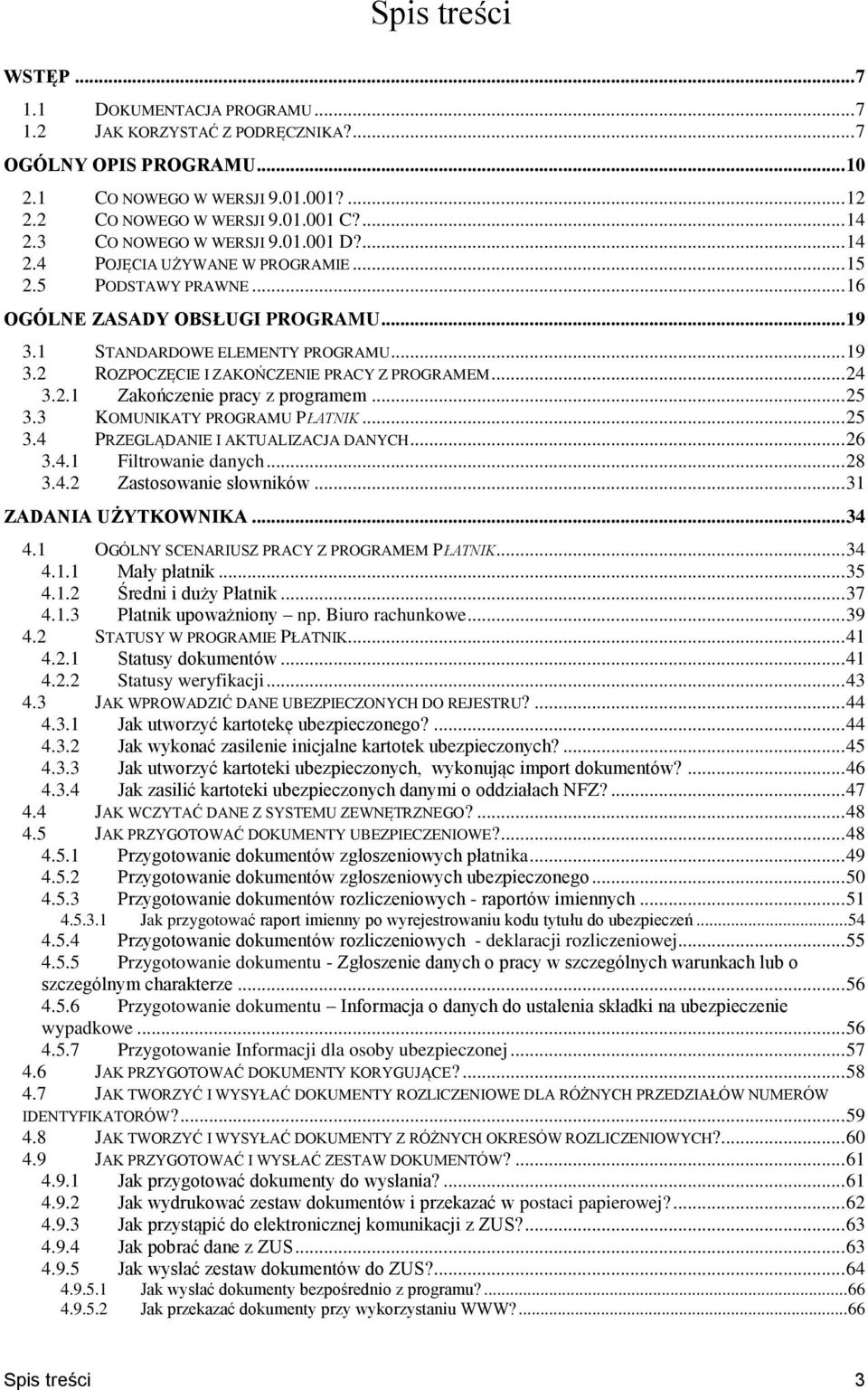 .. 24 3.2.1 Zakończenie pracy z programem... 25 3.3 KOMUNIKATY PROGRAMU PŁATNIK... 25 3.4 PRZEGLĄDANIE I AKTUALIZACJA DANYCH... 26 3.4.1 Filtrowanie danych... 28 3.4.2 Zastosowanie słowników.