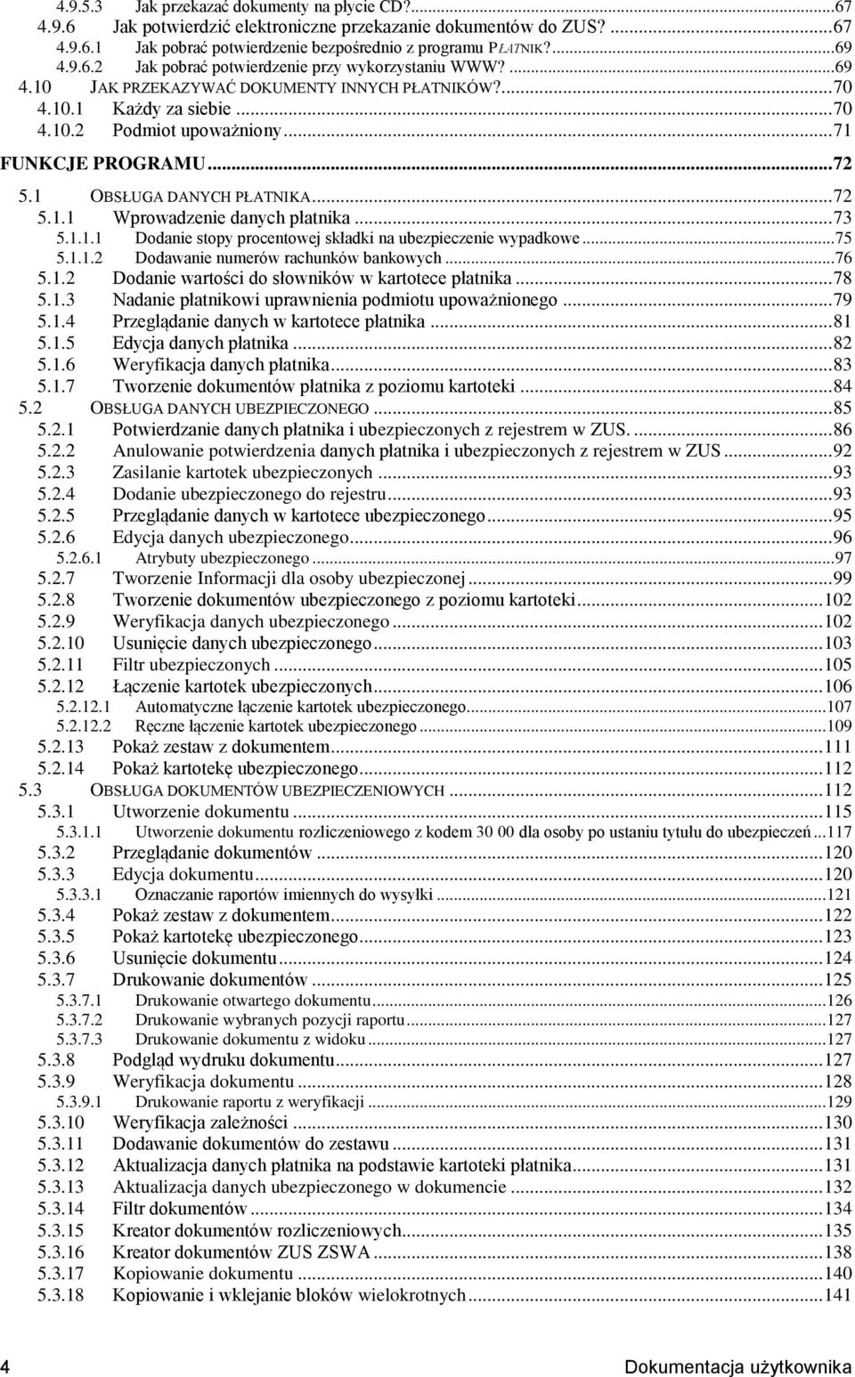 .. 72 5.1 OBSŁUGA DANYCH PŁATNIKA... 72 5.1.1 Wprowadzenie danych płatnika... 73 5.1.1.1 Dodanie stopy procentowej składki na ubezpieczenie wypadkowe... 75 5.1.1.2 Dodawanie numerów rachunków bankowych.