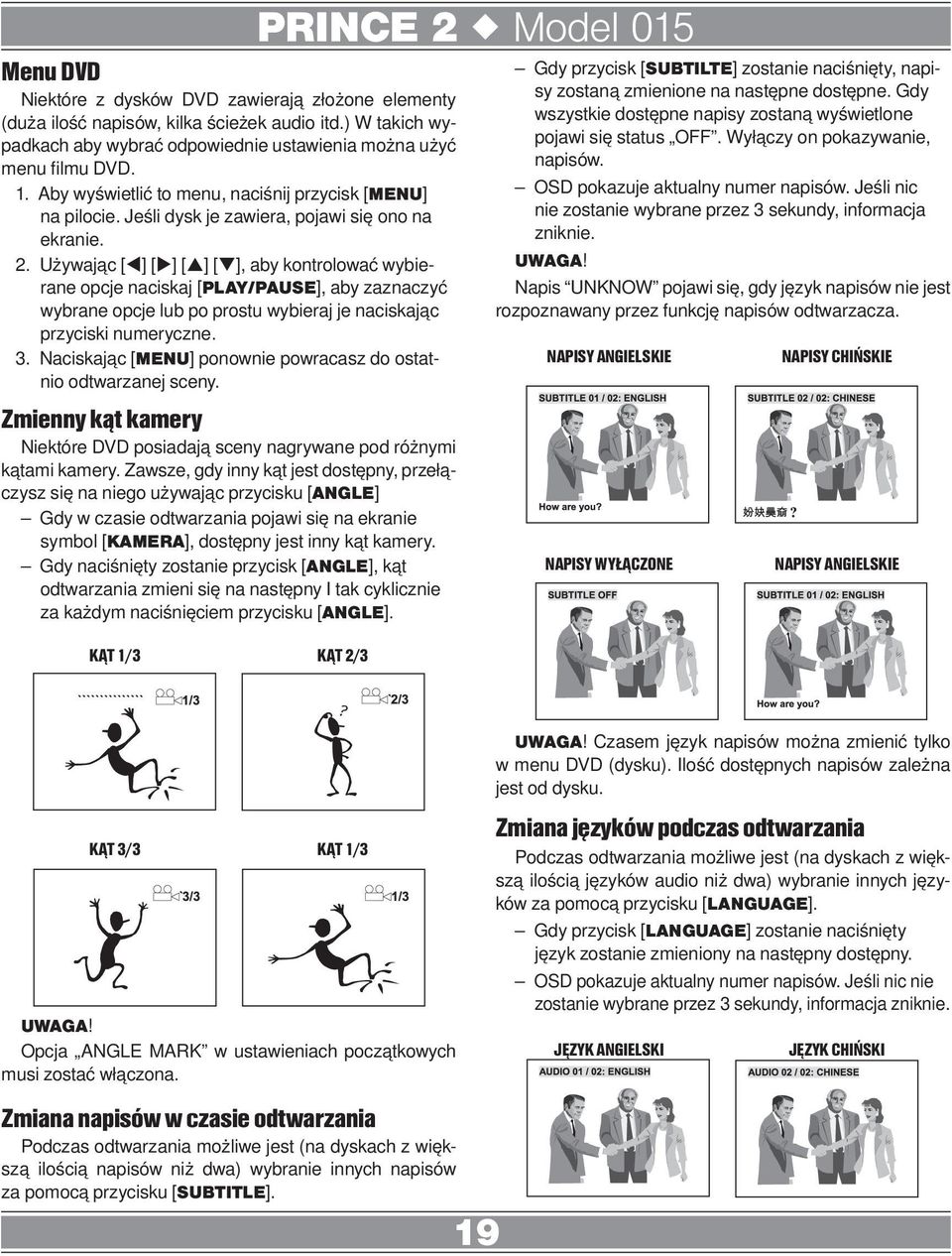 Używając [t] [u] [p] [q], aby kontrolować wybierane opcje naciskaj [PLAY/PAUSE], aby zaznaczyć wybrane opcje lub po prostu wybieraj je naciskając przyciski numeryczne. 3.