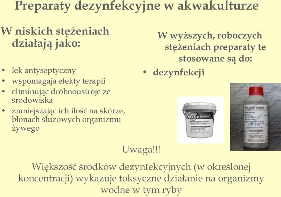 organizmu żywego W wyższych, roboczych stężeniach preparaty te stosowane są do: dezynfekcji Uwaga!