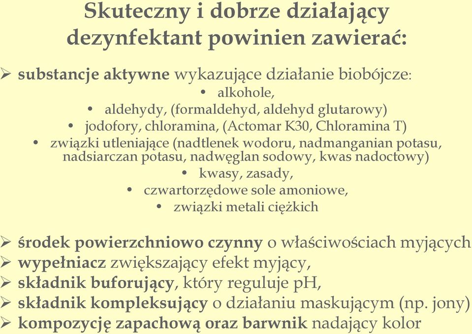 kwas nadoctowy) kwasy, zasady, czwartorzędowe sole amoniowe, związki metali ciężkich środek powierzchniowo czynny o właściwościach myjących wypełniacz