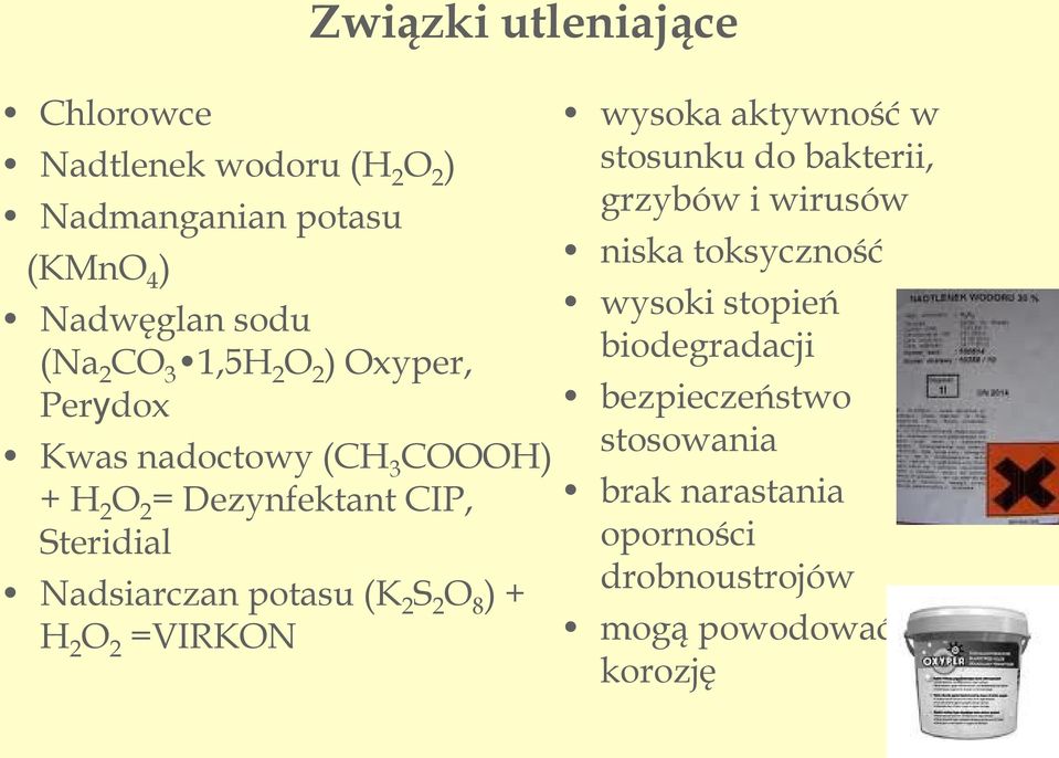 potasu (K 2 S 2 O 8 ) + H 2 O 2 =VIRKON wysoka aktywność w stosunku do bakterii, grzybów i wirusów niska