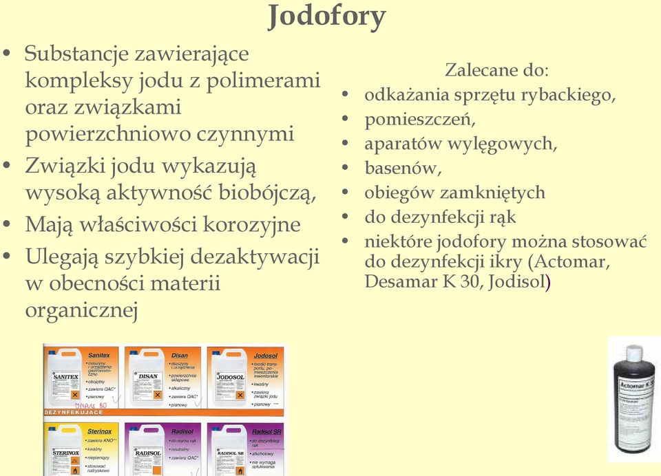 materii organicznej Zalecane do: odkażania sprzętu rybackiego, pomieszczeń, aparatów wylęgowych, basenów,