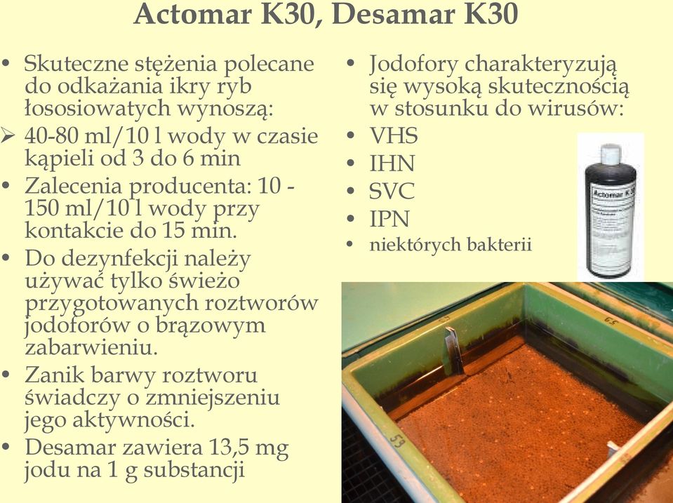 Do dezynfekcji należy używać tylko świeżo przygotowanych roztworów jodoforów o brązowym zabarwieniu.
