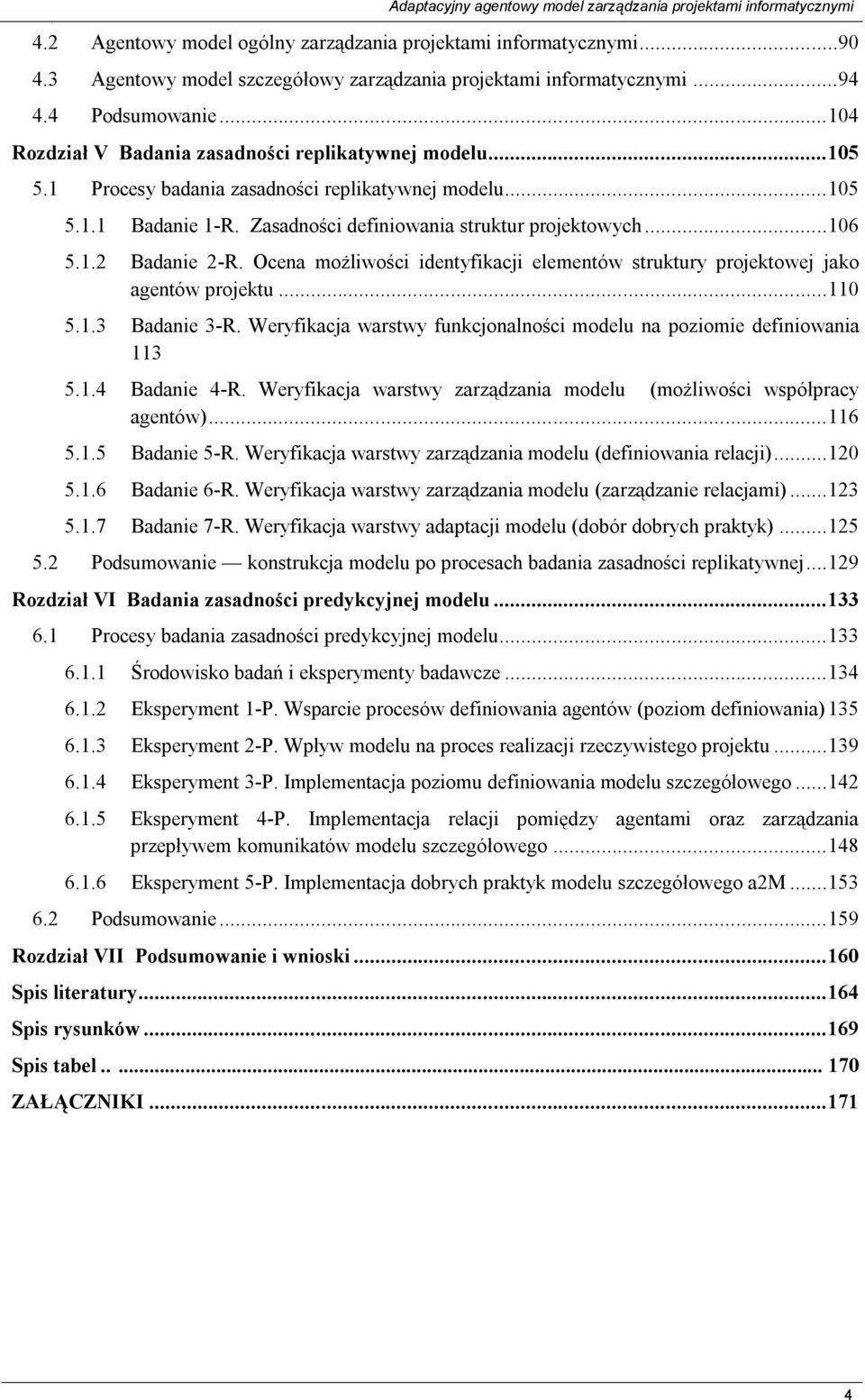 1 Procesy badania zasadności replikatywnej modelu... 105 5.1.1 Badanie 1-R. Zasadności definiowania struktur projektowych... 106 5.1.2 Badanie 2-R.