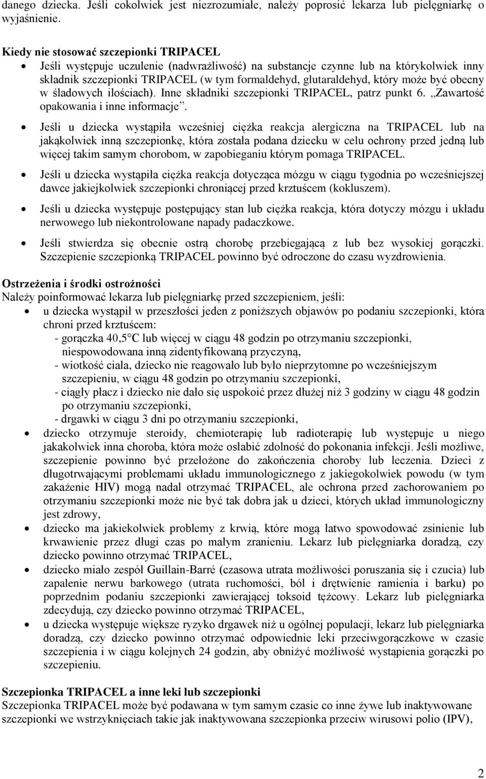 może być obecny w śladowych ilościach). Inne składniki szczepionki TRIPACEL, patrz punkt 6. Zawartość opakowania i inne informacje.