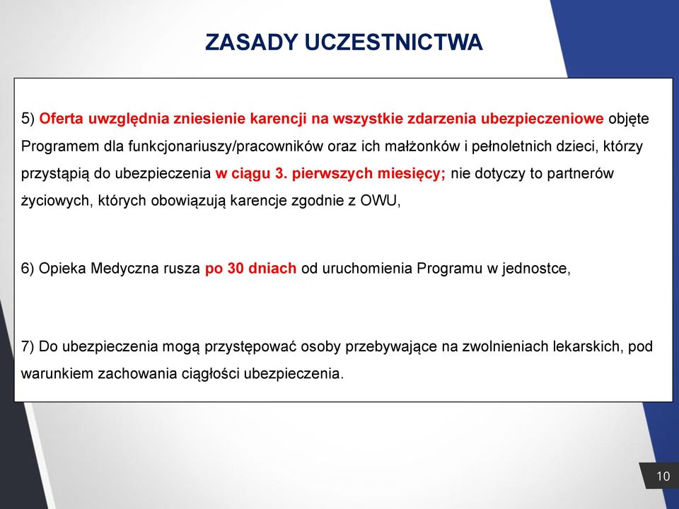 pierwszych miesięcy; nie dotyczy to partnerów życiowych, których obowiązują karencje zgodnie z OWU, 6) Opieka Medyczna rusza po 30 dniach