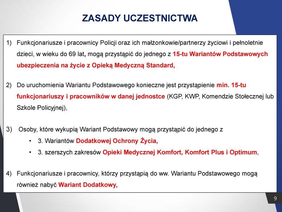 15-tu funkcjonariuszy i pracowników w danej jednostce (KGP, KWP, Komendzie Stołecznej lub Szkole Policyjnej), 3) Osoby, które wykupią Wariant Podstawowy mogą przystąpić do jednego z 3.