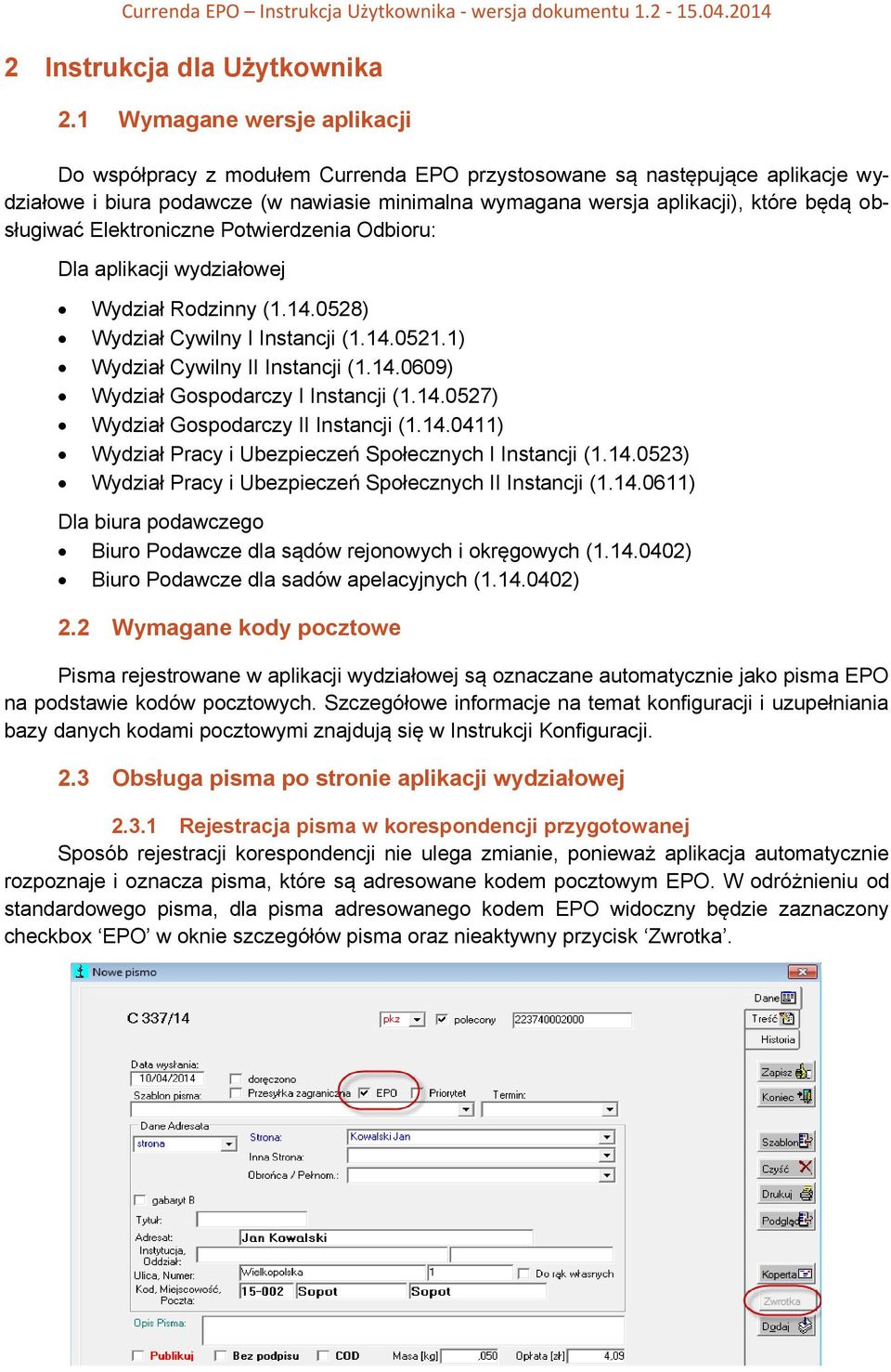 obsługiwać Elektroniczne Potwierdzenia Odbioru: Dla aplikacji wydziałowej Wydział Rodzinny (1.14.0528) Wydział Cywilny I Instancji (1.14.0521.1) Wydział Cywilny II Instancji (1.14.0609) Wydział Gospodarczy I Instancji (1.