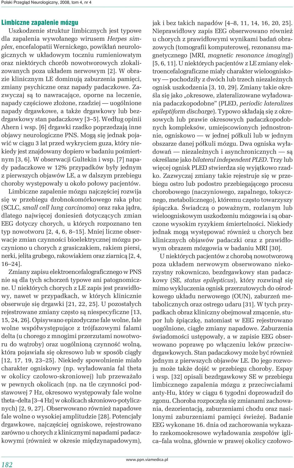W obrazie klinicznym LE dominują zaburzenia pamięci, zmiany psychiczne oraz napady padaczkowe.