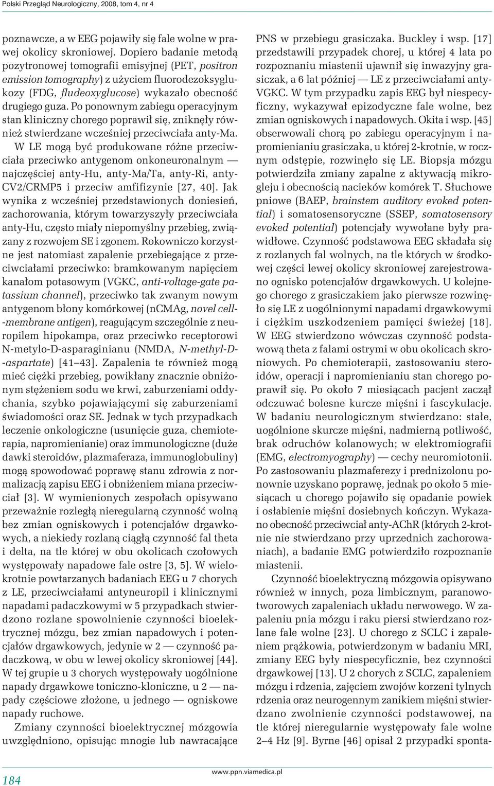 Po ponownym zabiegu operacyjnym stan kliniczny chorego poprawił się, zniknęły również stwierdzane wcześniej przeciwciała anty-ma.