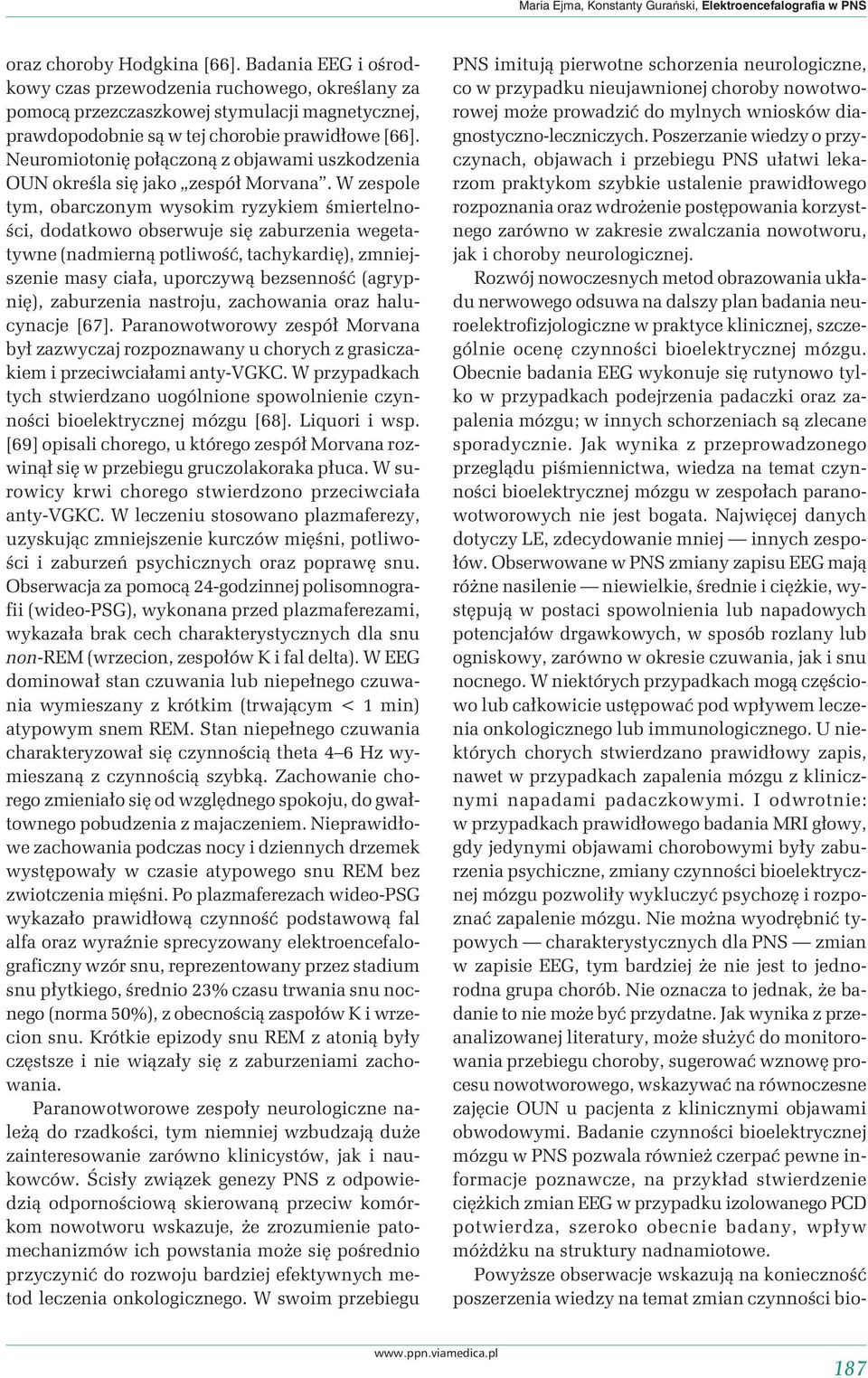 Neuromiotonię połączoną z objawami uszkodzenia OUN określa się jako zespół Morvana.