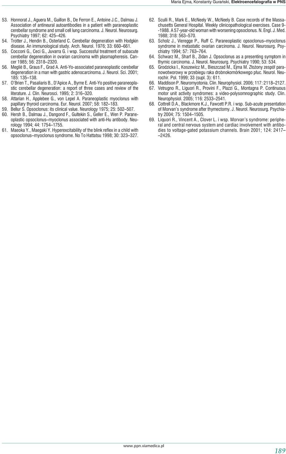 , Hendin B., Osterland C. Cerebellar degeneration with Hodgkin disease. An immunological study. Arch. Neurol. 1976; 33: 660 661. 55. Cocconi G., Ceci G., Juvarra G. i wsp.