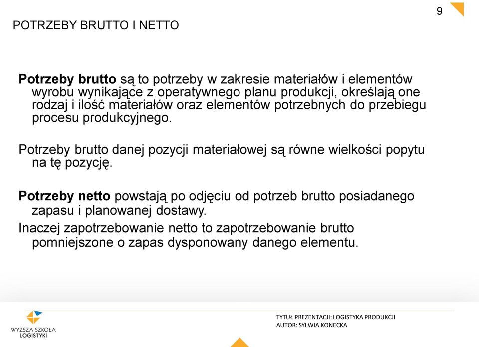 Potrzeby brutto danej pozycji materiałowej są równe wielkości popytu na tę pozycję.