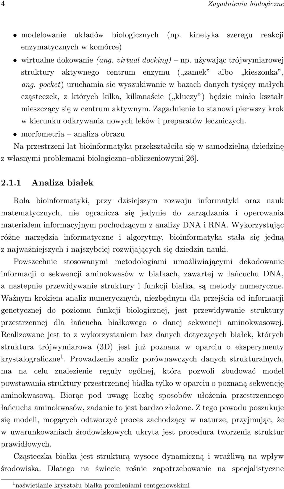 pocket) uruchamia sie wyszukiwanie w bazach danych tysięcy małych cząsteczek, z których kilka, kilkanaście ( kluczy ) będzie miało kształt mieszczący się w centrum aktywnym.