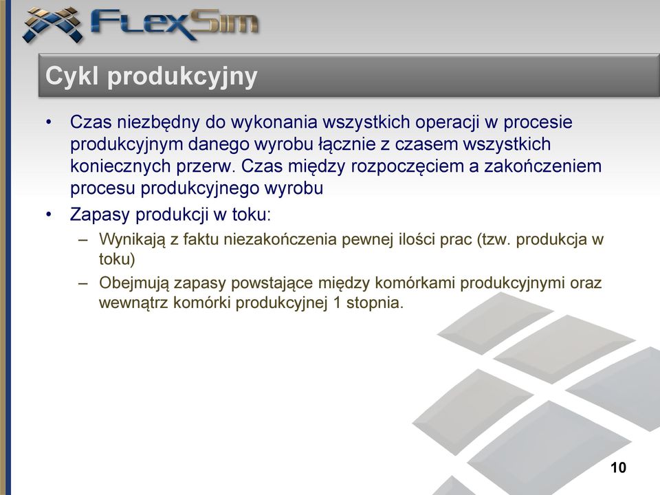 Czas między rozpoczęciem a zakończeniem procesu produkcyjnego wyrobu Zapasy produkcji w toku: Wynikają z