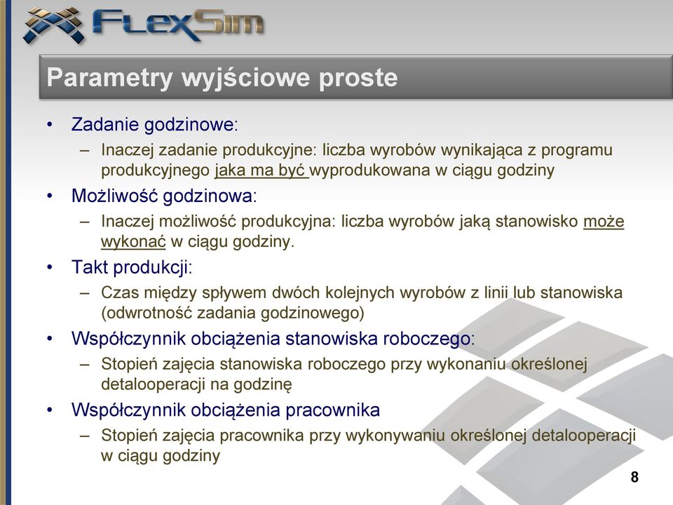 Takt produkcji: Czas między spływem dwóch kolejnych wyrobów z linii lub stanowiska (odwrotność zadania godzinowego) Współczynnik obciążenia stanowiska roboczego: