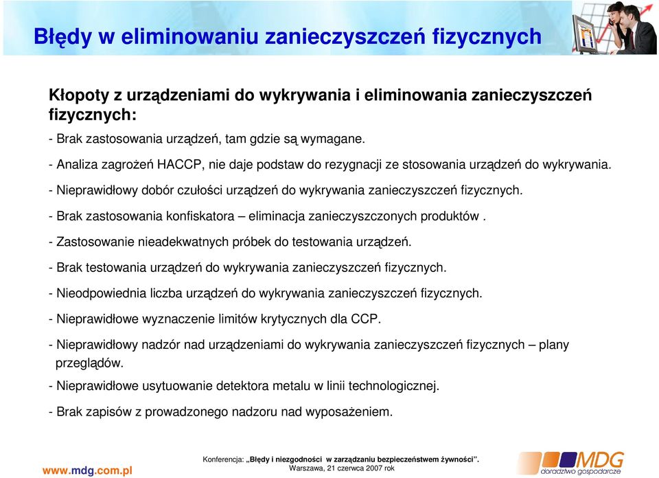 - Brak zastosowania konfiskatora eliminacja zanieczyszczonych produktów. - Zastosowanie nieadekwatnych próbek do testowania urządzeń.