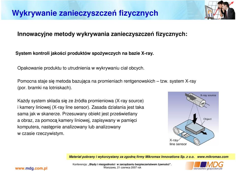 Każdy system składa się ze źródła promieniowa (X-ray source) i kamery liniowej (X-ray line sensor). Zasada działania jest taka sama jak w skanerze.